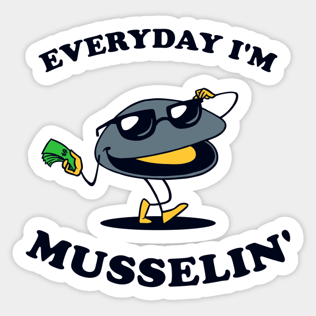Everyday I'm Musselin' Sticker by dumbshirts